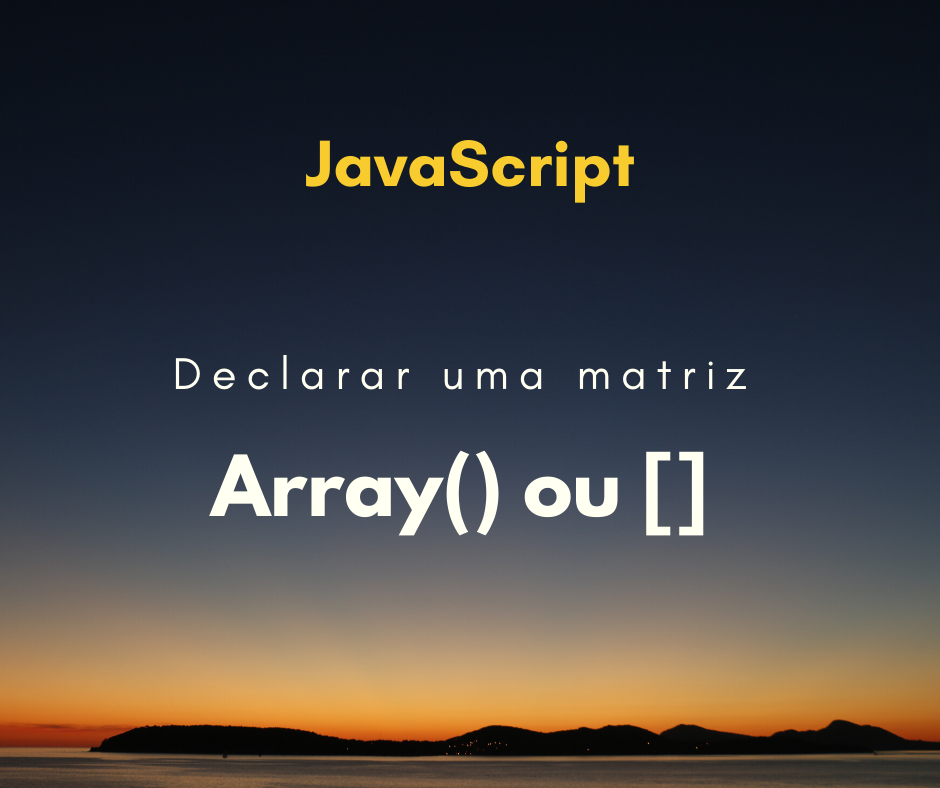 declarar matriz com array() ou [] javascript capa