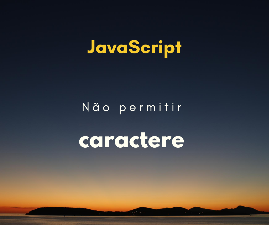 Como não permitir que um caractere seja digitado em um input capa