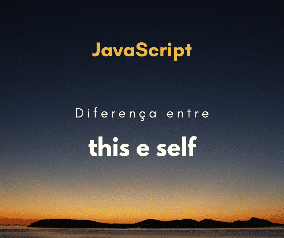Diferença entre this e self em JavaScript capa