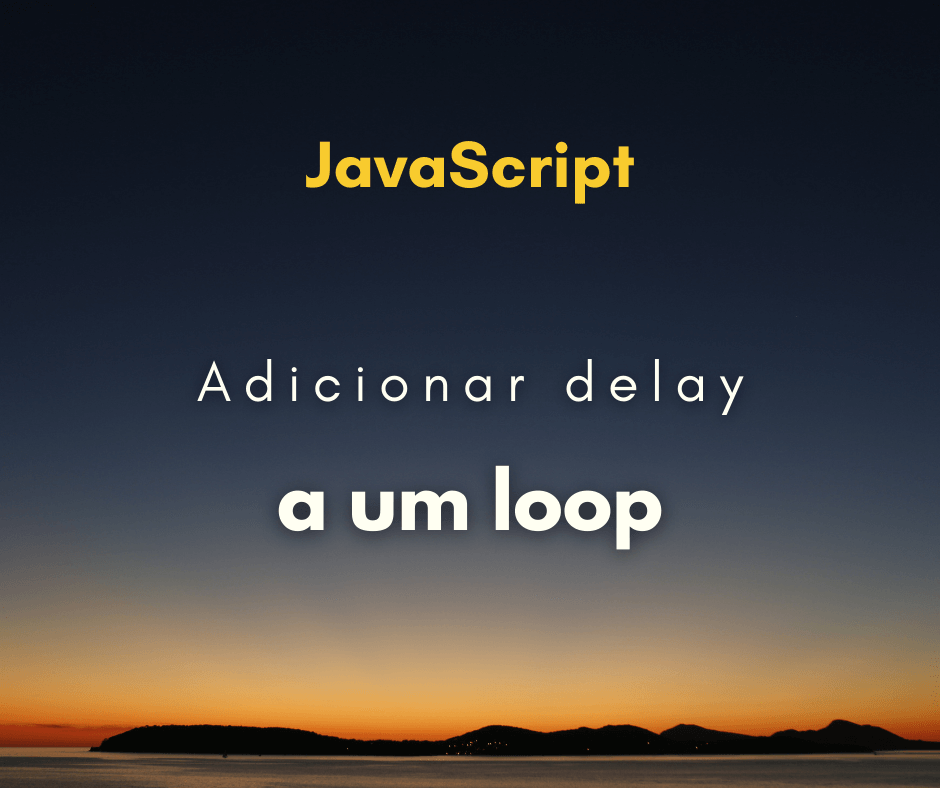 adicionar um delay em um loop de JavaScript capa