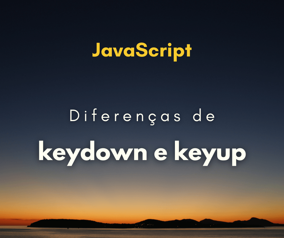 Diferença entre keydown e keyup capa