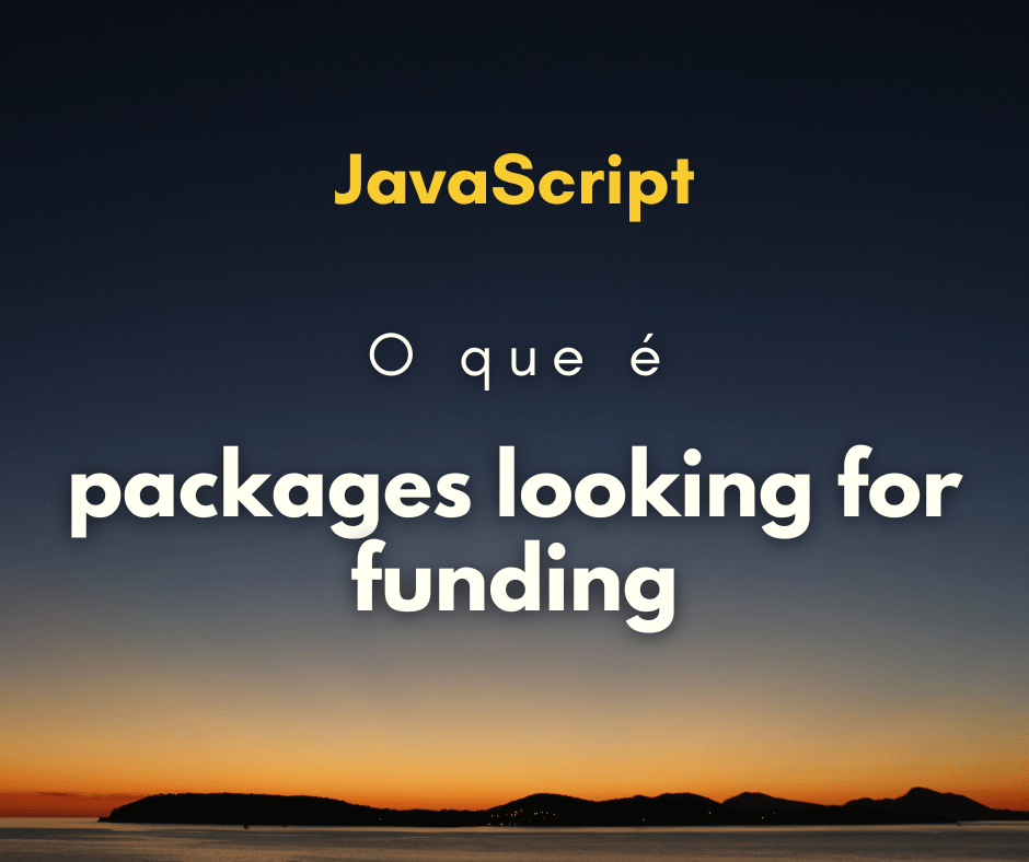 O que significa packages are looking for funding capa