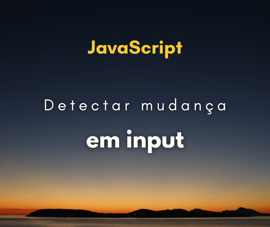 detectar mudança em input com JavaScript capa