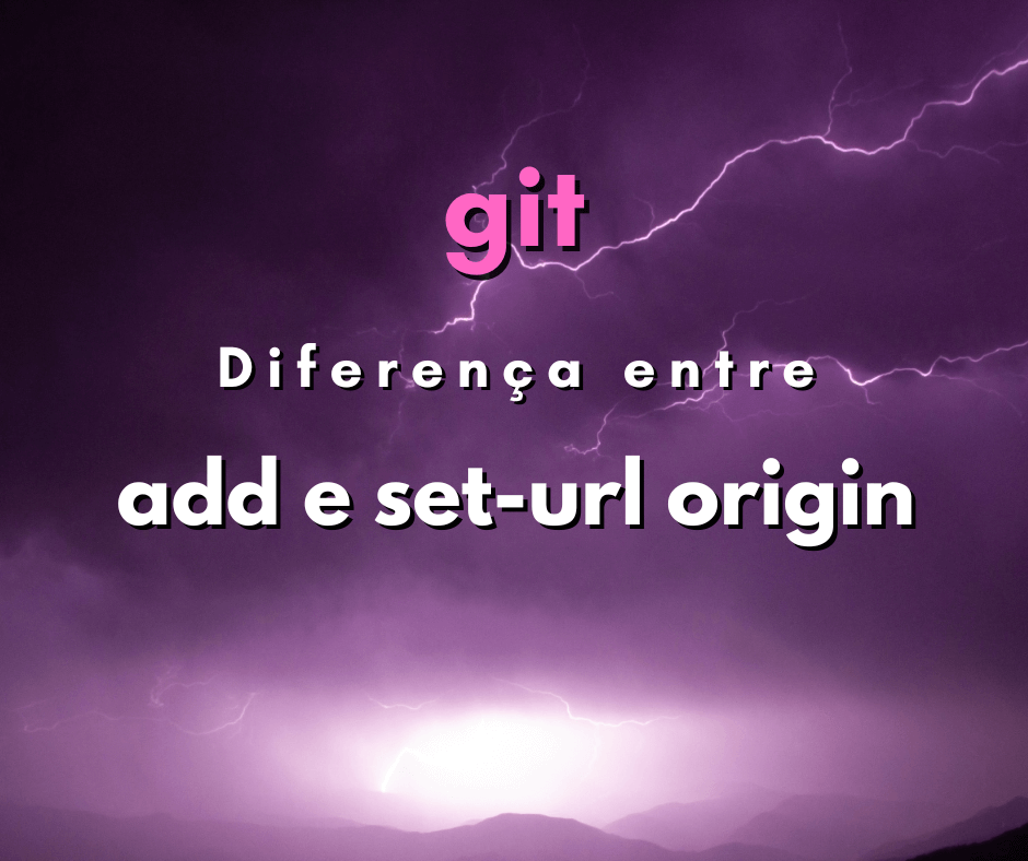 diferença entre remote add origin e set-url origin capa