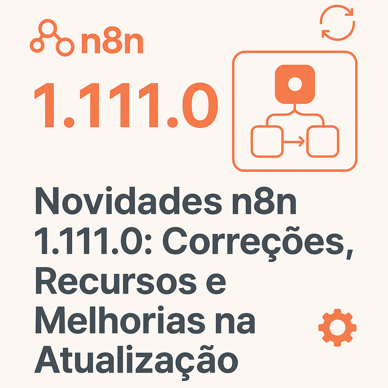 Novidades n8n 1.111.0: Correções, Recursos e Melhorias na Atualização