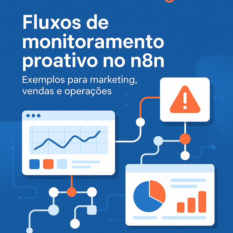 Fluxos de monitoramento proativo no n8n: exemplos para marketing, vendas e operações