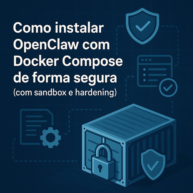 Como instalar OpenClaw com Docker Compose de forma segura (com sandbox e hardening)