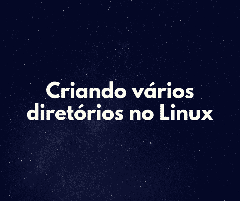 Criar vários diretórios de uma vez no Linux (fácil e rápido)