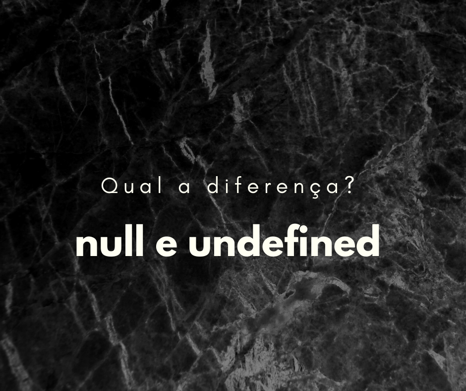 qual a diferença entre null e undefined capa