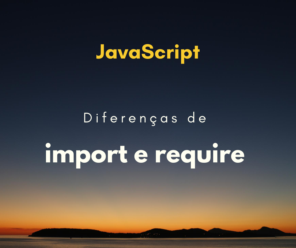 diferencas de import e require javascript capa