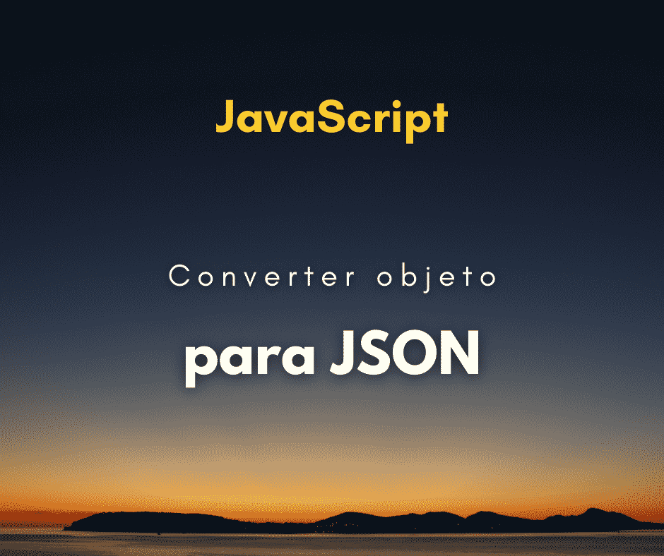Converter objeto JavaScript para JSON capa