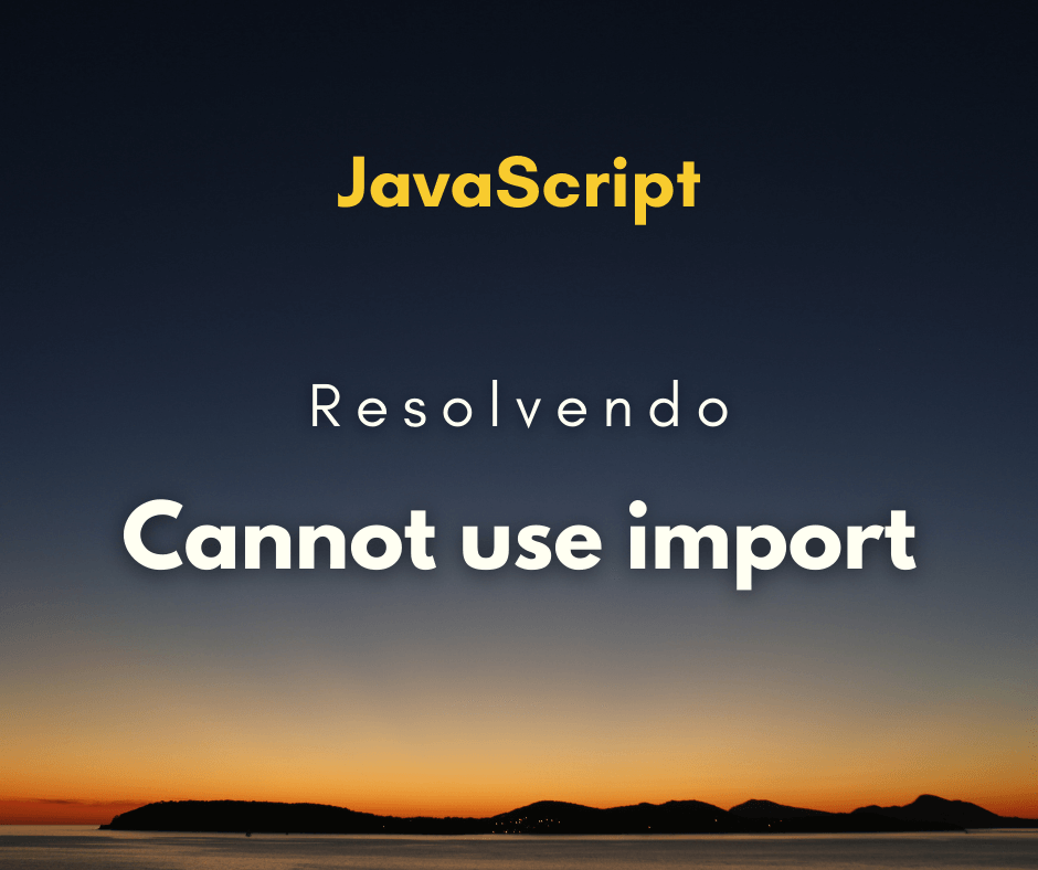 resolver Cannot use import statement outside a module capa