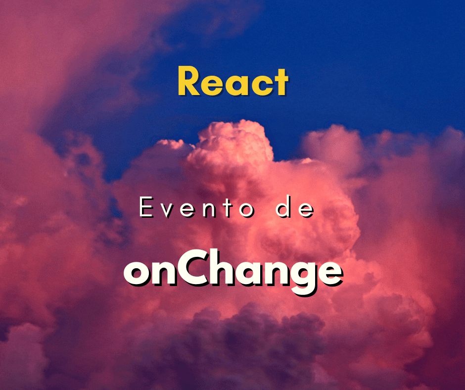 Como fazer evento de onChange no React JS