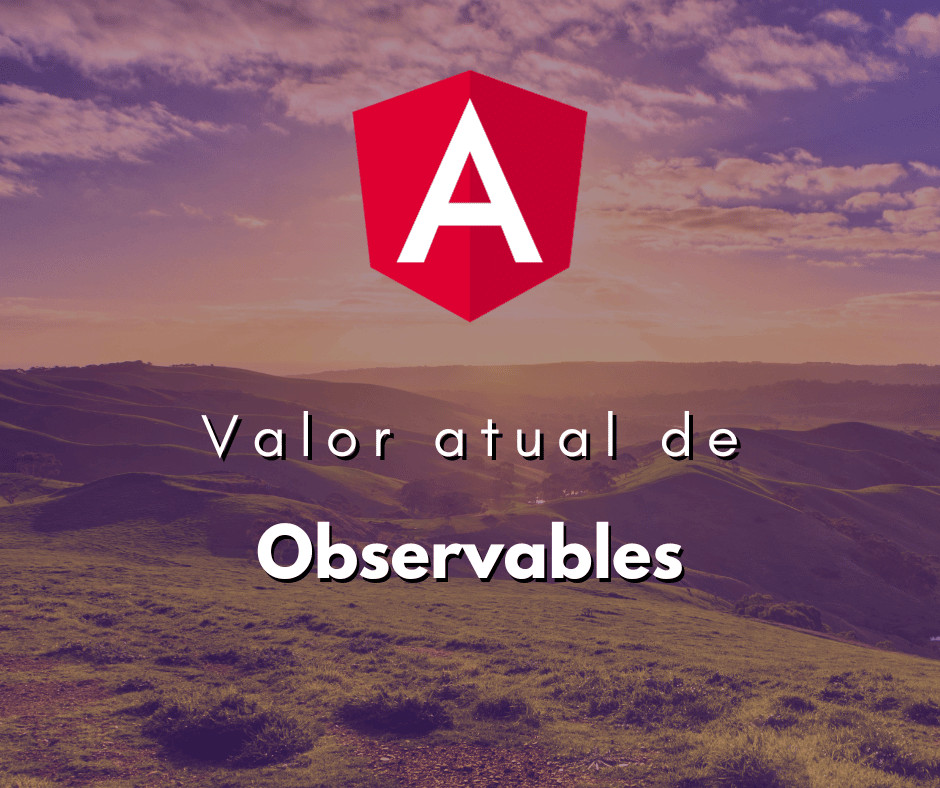 Acessando o Valor Atual de Observables e Subjects no RxJS