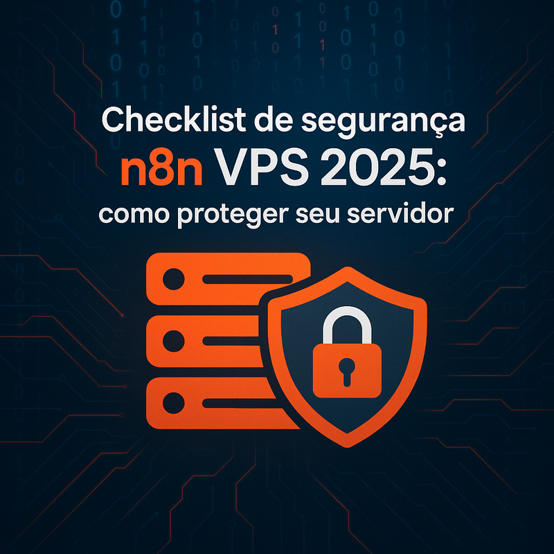 Checklist de segurança n8n VPS 2025: como proteger seu servidor