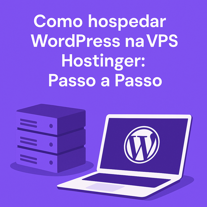 Como hospedar WordPress na VPS Hostinger: passo a passo completo
