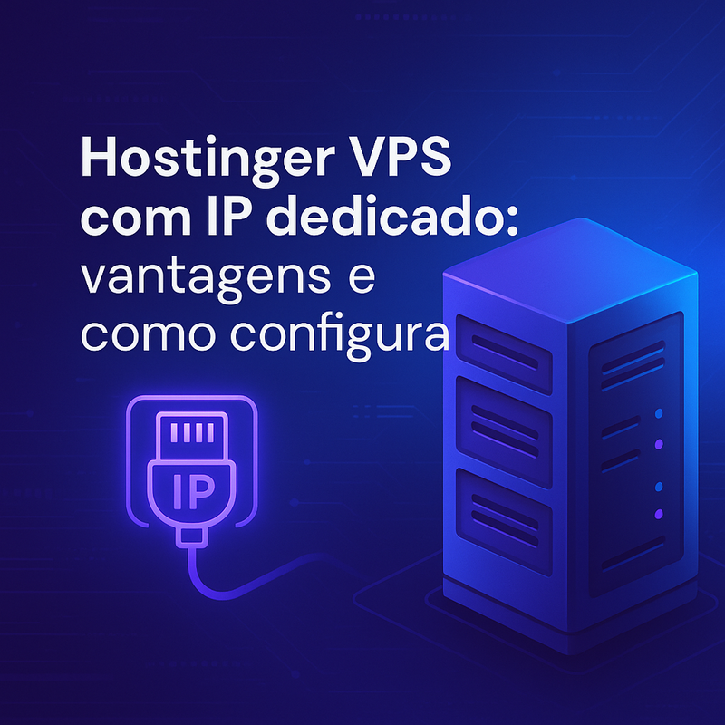 Hostinger VPS com IP dedicado: vantagens e como configurar