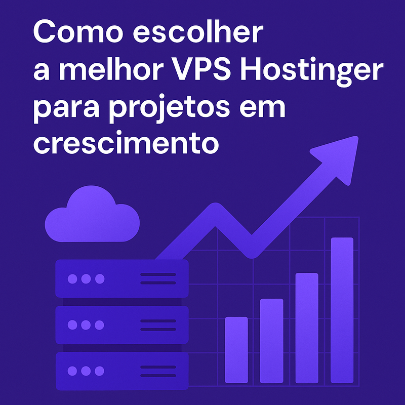 Como escolher a melhor VPS Hostinger para projetos em crescimento