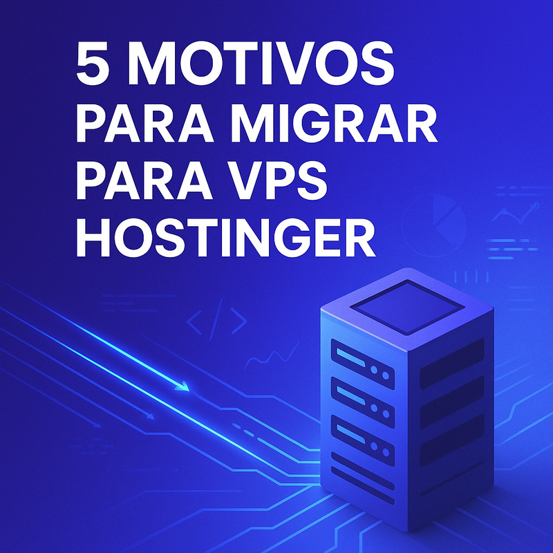5 motivos para migrar seu site para VPS Hostinger ainda este ano