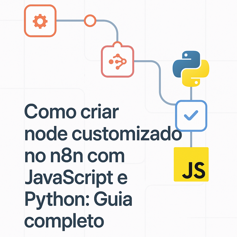 Como criar node customizado no n8n com JavaScript e Python: Guia completo