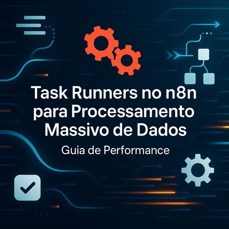 Task Runners no n8n para Processamento Massivo de Dados: Guia de Performance