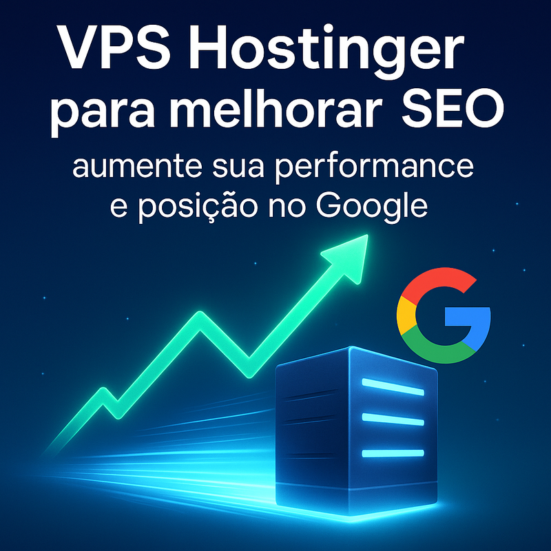VPS Hostinger para melhorar SEO: aumente sua performance e posição no Google