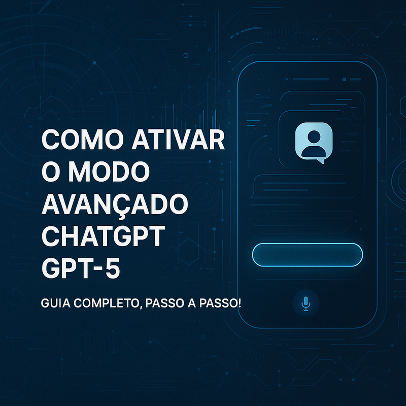 Como ativar o modo avançado do ChatGPT GPT-5: guia completo