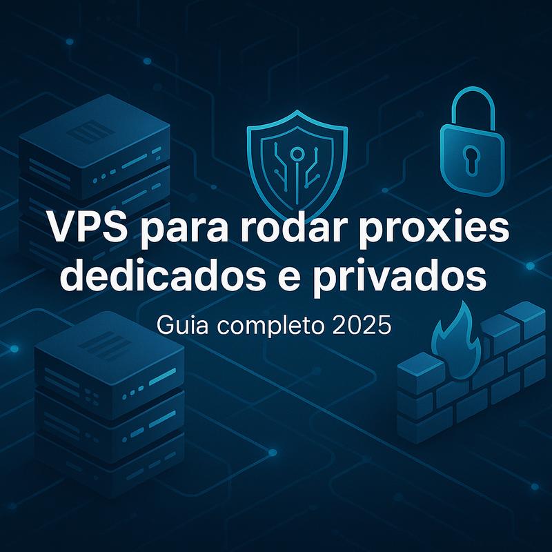 VPS para rodar proxies dedicados e privados: guia completo 2026