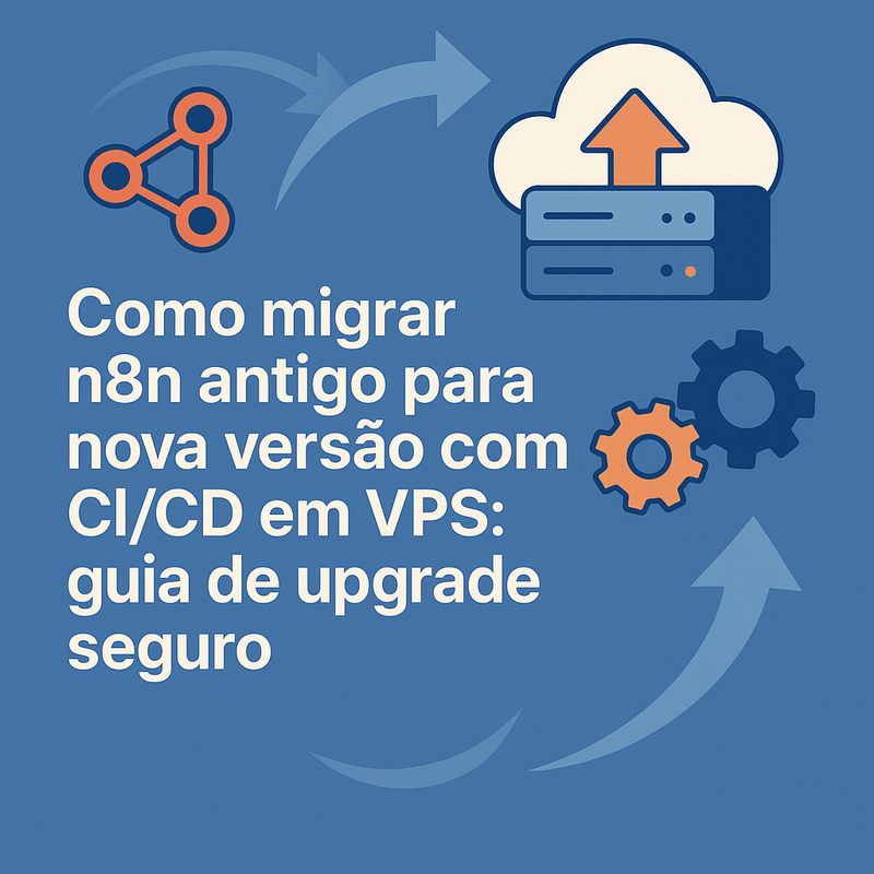 Como migrar n8n antigo para nova versão com CI/CD em VPS: guia de upgrade seguro